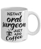Funny Oral Surgeon Mug Instant Oral Surgeon Just Add Coffee Cup White