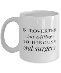 Funny Oral Surgeon Mug Introverted But Willing To Discuss Oral Surgery Coffee Mug 11oz White