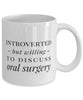 Funny Oral Surgeon Mug Introverted But Willing To Discuss Oral Surgery Coffee Mug 11oz White
