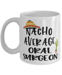 Funny Oral Surgeon Mug Nacho Average Oral Surgeon Coffee Mug 11oz White