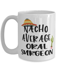 Funny Oral Surgeon Mug Nacho Average Oral Surgeon Coffee Cup 15oz White