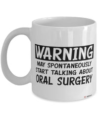 Funny Oral Surgeon Mug Warning May Spontaneously Start Talking About Oral Surgery Coffee Cup White