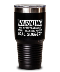 Funny Oral Surgeon Tumbler Warning May Spontaneously Start Talking About Oral Surgery 30oz Stainless Steel Black