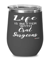 Funny Oral Surgeon Wine Glass Life Is Better With Oral Surgeons 12oz Stainless Steel Black