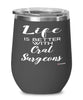 Funny Oral Surgeon Wine Glass Life Is Better With Oral Surgeons 12oz Stainless Steel Black