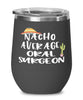 Funny Oral Surgeon Wine Tumbler Nacho Average Oral Surgeon Wine Glass Stemless 12oz Stainless Steel