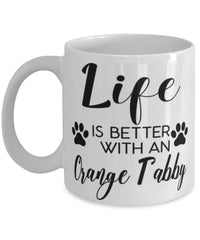 Funny Orange Tabby Cat Mug Life Is Better With A Orange Tabby Coffee Cup 11oz 15oz White
