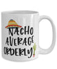 Funny Orderly Mug Nacho Average Orderly Coffee Cup 15oz White