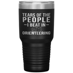 Funny Orienteer Tumbler Tears Of The People I Beat In Orienteering Laser Etched 30oz Stainless Steel