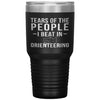 Funny Orienteer Tumbler Tears Of The People I Beat In Orienteering Laser Etched 30oz Stainless Steel