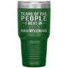 Funny Orienteer Tumbler Tears Of The People I Beat In Orienteering Laser Etched 30oz Stainless Steel