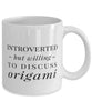 Funny Origamist Origamian Mug Introverted But Willing To Discuss Origami Coffee Mug 11oz White