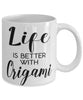 Funny Origamist Origamian Mug Life Is Better With Origami Coffee Cup 11oz 15oz White