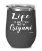 Funny Origamist Origamian Wine Glass Life Is Better With Origami 12oz Stainless Steel Black
