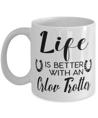 Funny Orlov Trotter Horse Mug Life Is Better With An Orlov Trotter Coffee Cup 11oz 15oz White