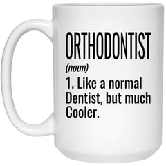 Funny Orthodontist Mug Gift Like A Normal Dentist But Much Cooler Coffee Cup 15oz White 21504
