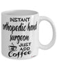 Funny Orthopedic Hand Surgeon Mug Instant Orthopedic Hand Surgeon Just Add Coffee Cup White