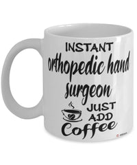 Funny Orthopedic Hand Surgeon Mug Instant Orthopedic Hand Surgeon Just Add Coffee Cup White