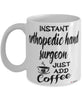 Funny Orthopedic Hand Surgeon Mug Instant Orthopedic Hand Surgeon Just Add Coffee Cup White