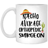Funny Orthopedic Surgeon Mug Gift Nacho Average Orthopedic Surgeon Coffee Cup 11oz White XP8434