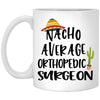 Funny Orthopedic Surgeon Mug Gift Nacho Average Orthopedic Surgeon Coffee Cup 11oz White XP8434
