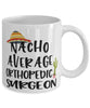 Funny Orthopedic Surgeon Mug Nacho Average Orthopedic Surgeon Coffee Mug 11oz White