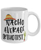 Funny Orthotist Mug Nacho Average Orthotist Coffee Mug 11oz White