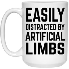 Funny Orthotist Prosthetist Mug Gift Easily Distracted By Artificial Limbs Coffee Cup 15oz White 21504