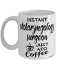 Funny Otolaryngology Surgeon Mug Instant Otolaryngology Surgeon Just Add Coffee Cup White