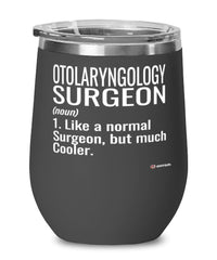 Funny Otolaryngology Surgeon Wine Glass Like A Normal Surgeon But Much Cooler 12oz Stainless Steel Black