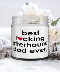 Funny Otterhound Dog Candle B3st F-cking Otterhound Dad Ever 9oz Vanilla Scented Candles Soy Wax