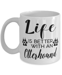 Funny Otterhound Dog Mug Life Is Better With An Otterhound Coffee Cup 11oz 15oz White