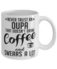 Funny Oupa Mug Never Trust An Oupa That Doesn't Drink Coffee and Swears A Lot Coffee Cup 11oz 15oz White