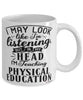 Funny P.E. Teacher Mug I May Look Like I'm Listening But In My Head I'm Teaching Physical Education Coffee Cup White