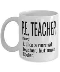 Funny P.E. Teacher Mug Like A Normal Teacher But Much Cooler Coffee Cup 11oz 15oz White
