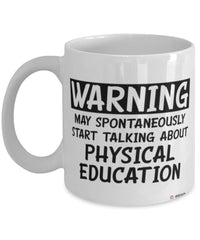 Funny P.E. Teacher Mug Warning May Spontaneously Start Talking About Physical Education Coffee Cup White