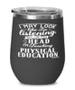 Funny P.E. Teacher Wine Glass I May Look Like I'm Listening But In My Head I'm Teaching Physical Education 12oz Stainless Steel Black