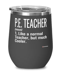 Funny P.E. Teacher Wine Glass Like A Normal Teacher But Much Cooler 12oz Stainless Steel Black