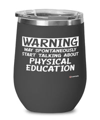 Funny P.E. Teacher Wine Glass Warning May Spontaneously Start Talking About Physical Education 12oz Stainless Steel Black