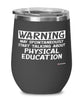 Funny P.E. Teacher Wine Glass Warning May Spontaneously Start Talking About Physical Education 12oz Stainless Steel Black