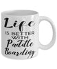 Funny Paddle Boarding Mug Life Is Better With Paddle Boarding Coffee Cup 11oz 15oz White