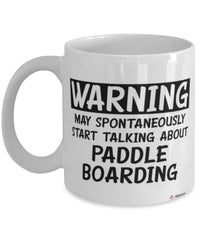 Funny Paddle Boarding Mug Warning May Spontaneously Start Talking About Paddle Boarding Coffee Cup White
