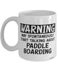 Funny Paddle Boarding Mug Warning May Spontaneously Start Talking About Paddle Boarding Coffee Cup White