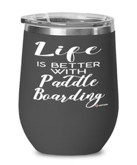 Funny Paddle Boarding Wine Glass Life Is Better With Paddle Boarding 12oz Stainless Steel Black