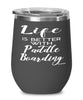 Funny Paddle Boarding Wine Glass Life Is Better With Paddle Boarding 12oz Stainless Steel Black