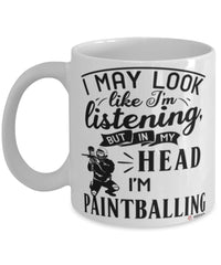 Funny Paintballer Mug I May Look Like I'm Listening But In My Head I'm Paintballing Coffee Cup White