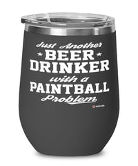 Funny Paintballer Wine Glass Just Another Beer Drinker With A Paintball Problem 12oz Stainless Steel Black