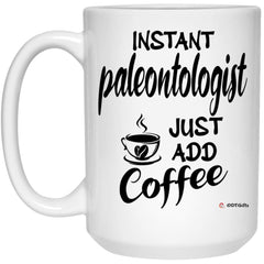Funny Paleontologist Mug Instant Paleontologist Just Add Coffee Cup 15oz White 21504