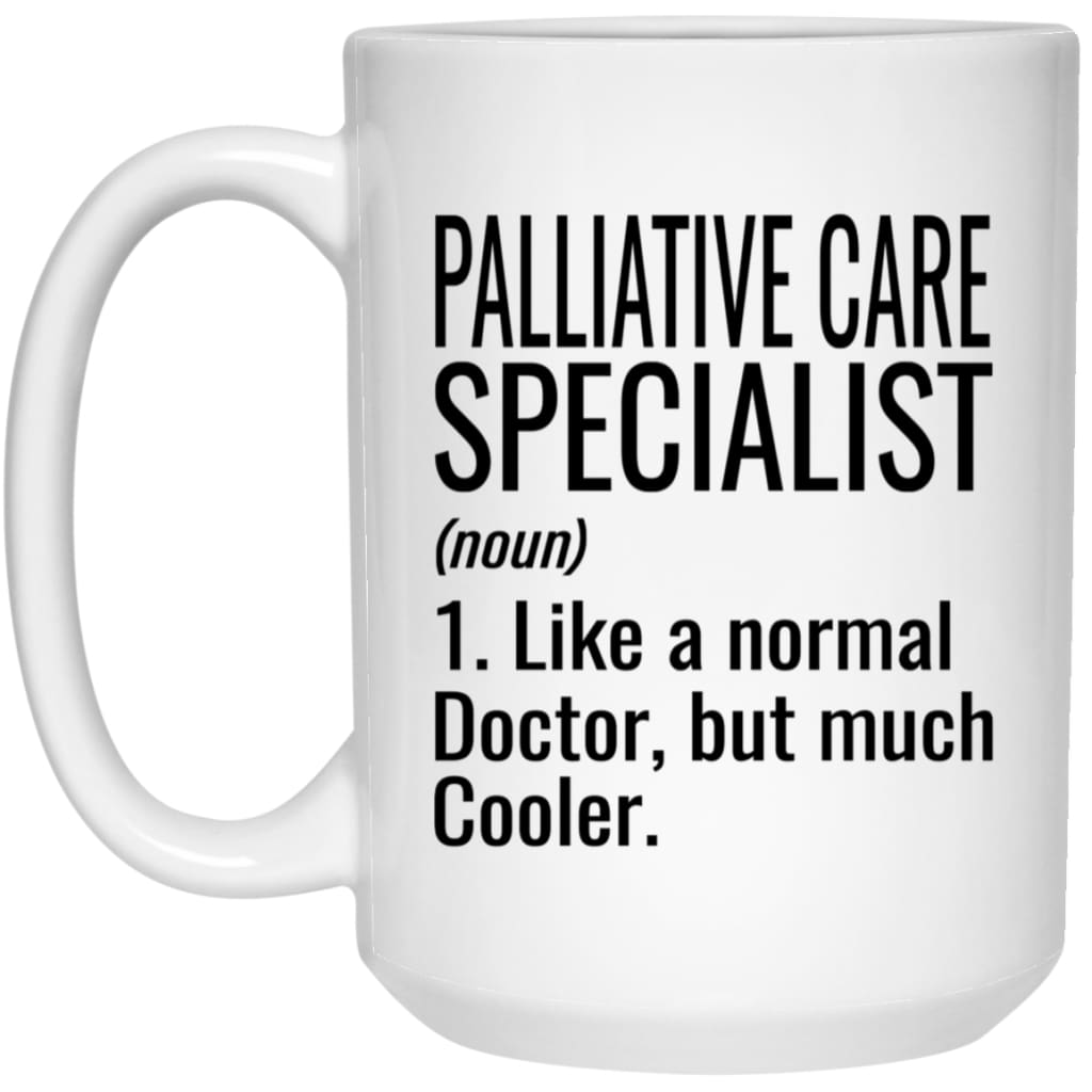 Funny Palliative Care Specialist Mug Like A Normal Doctor But Much Cooler Coffee Cup 15oz White 21504