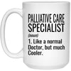 Funny Palliative Care Specialist Mug Like A Normal Doctor But Much Cooler Coffee Cup 15oz White 21504